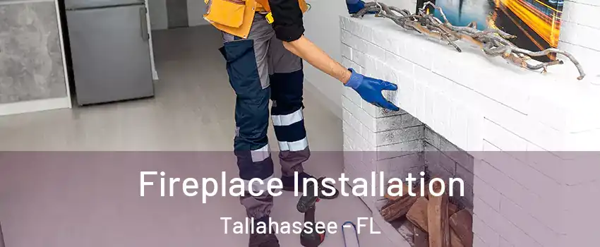  Fireplace Installation Tallahassee - FL
