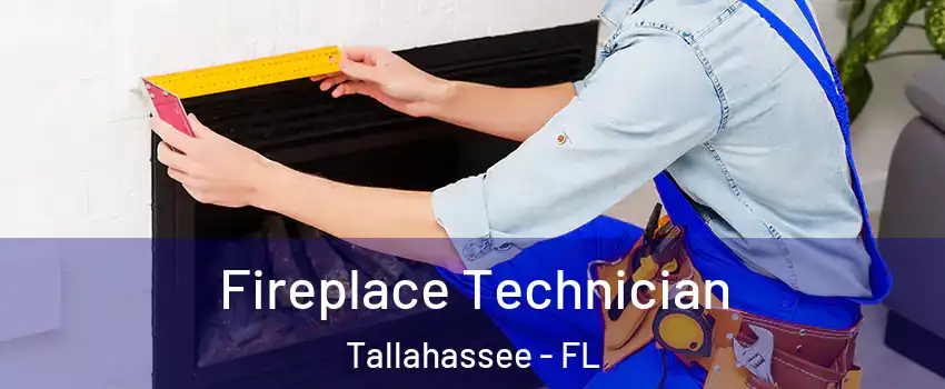  Fireplace Technician Tallahassee - FL