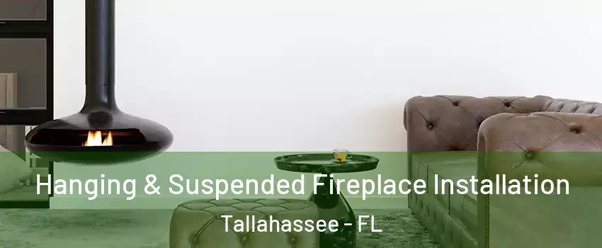  Hanging & Suspended Fireplace Installation Tallahassee - FL