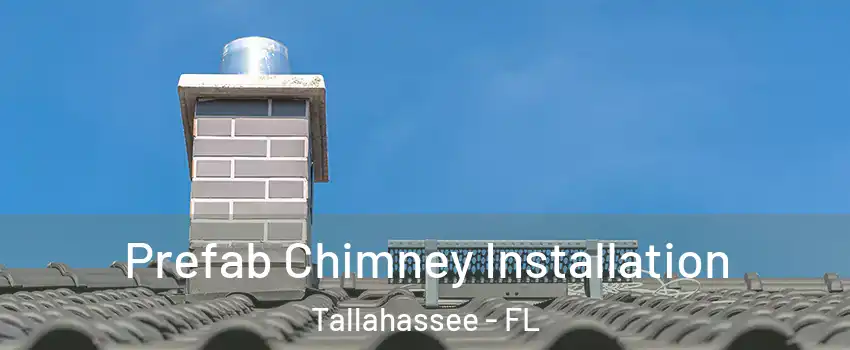  Prefab Chimney Installation Tallahassee - FL