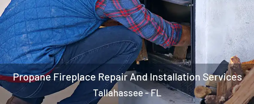  Propane Fireplace Repair And Installation Services Tallahassee - FL