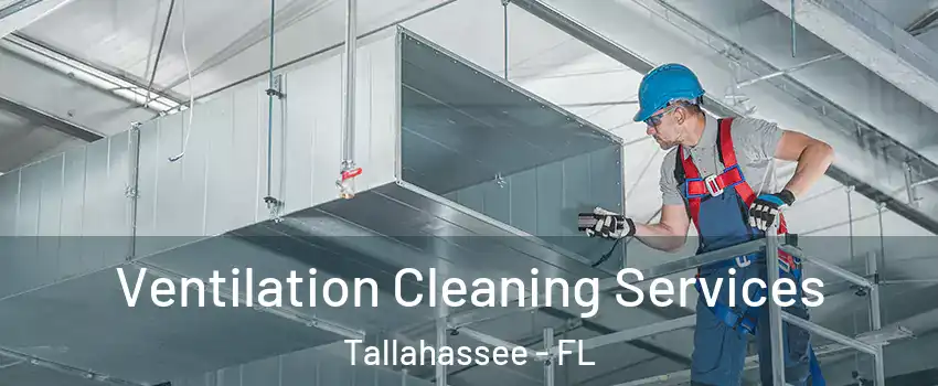  Ventilation Cleaning Services Tallahassee - FL
