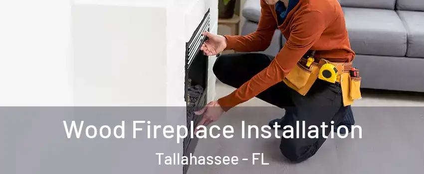  Wood Fireplace Installation Tallahassee - FL