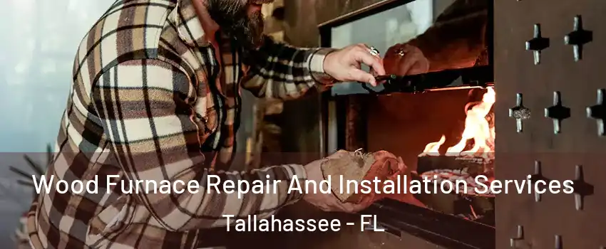  Wood Furnace Repair And Installation Services Tallahassee - FL